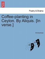 Coffee-Planting in Ceylon. by Aliquis. [in Verse.]
