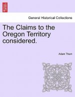 Claims to the Oregon Territory Considered.