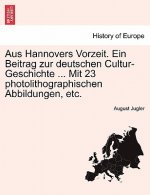 Aus Hannovers Vorzeit. Ein Beitrag Zur Deutschen Cultur-Geschichte ... Mit 23 Photolithographischen Abbildungen, Etc.