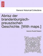 Abrisz Der Brandenburgisch-Preuszischen Geschichte. [With Maps.]