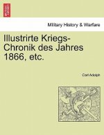 Illustrirte Kriegs-Chronik Des Jahres 1866, Etc.