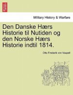 Den Danske Haers Historie til Nutiden og den Norske Haers Historie indtil 1814.