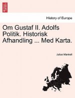 Om Gustaf II. Adolfs Politik. Historisk Afhandling ... Med Karta.