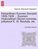 Keisarillinen Suomen Senaatti 1809-1909 ... Suomen Historiallisen Seuran toimesta julkaissut K. W. Rauhala, etc.