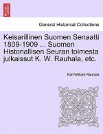 Keisarillinen Suomen Senaatti 1809-1909 ... Suomen Historiallisen Seuran toimesta julkaissut K. W. Rauhala, etc.