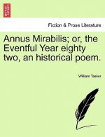 Annus Mirabilis; Or, the Eventful Year Eighty Two, an Historical Poem.