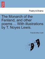 Monarch of the Fenland, and Other Poems ... with Illustrations by T. Noyes Lewis.