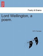 Lord Wellington, a Poem.