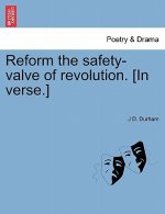 Reform the Safety-Valve of Revolution. [in Verse.]