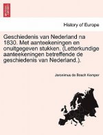 Geschiedenis Van Nederland Na 1830. Met Aanteekeningen En Onuitgegeven Stukken. (Letterkundige Aanteekeningen Betreffende de Geschiedenis Van Nederlan