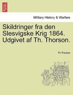 Skildringer Fra Den Slesvigske Krig 1864. Udgivet AF Th. Thorson.