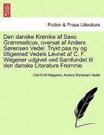 Den danske Kronike af Saxo Grammaticus, oversat af Anders Sorensen Vedel. Trykt paa ny og tilligemed Vedels Levnet af C. F. Wegener udgivet ved Samfun