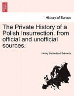 Private History of a Polish Insurrection, from Official and Unofficial Sources. Vol. I.