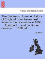 Student's Hume. a History of England from the Earliest Times to the Revolution in 1688 ... Abridged ... and Continued Down to ... 1858, Etc.