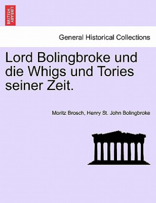 Lord Bolingbroke Und Die Whigs Und Tories Seiner Zeit.