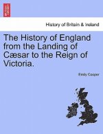 History of England from the Landing of Caesar to the Reign of Victoria.