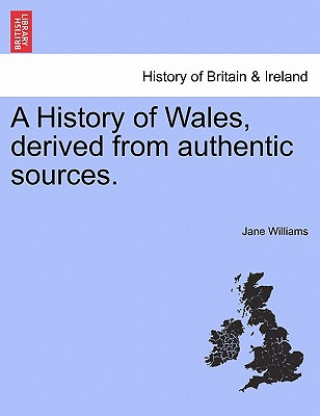 History of Wales, derived from authentic sources.