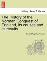 History of the Norman Conquest of England, its causes and its results.