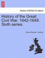 History of the Great Civil War. 1642-1649. Sixth Series.