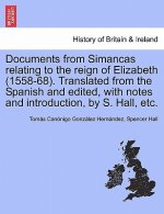 Documents from Simancas Relating to the Reign of Elizabeth (1558-68). Translated from the Spanish and Edited, with Notes and Introduction, by S. Hall,