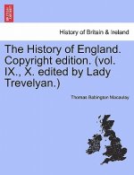 History of England. Copyright Edition. (Vol. IX., X. Edited by Lady Trevelyan.)