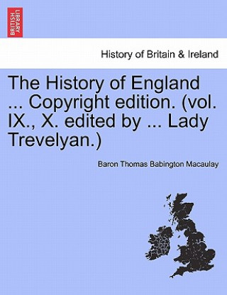 History of England ... Copyright Edition. (Vol. IX., X. Edited by ... Lady Trevelyan.)