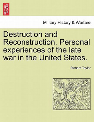 Destruction and Reconstruction. Personal Experiences of the Late War in the United States.