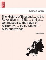 History of England ... to the Revolution in 1688; ... and a ... Continuation to the Reign of William IV. ... by H. Clarke ... with Engravings.