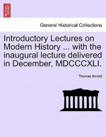 Introductory Lectures on Modern History ... with the Inaugural Lecture Delivered in December, MDCCCXLI.