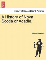 History of Nova Scotia or Acadie. Vol. I.