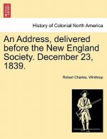 Address, Delivered Before the New England Society. December 23, 1839.