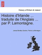 Histoire d'Irlande ... traduite de l'Anglais ... par P. Lamontagne. Tome I