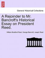 Rejoinder to Mr. Bancroft's Historical Essay on President Reed.