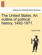 United States. an Outline of Political History, 1492-1871.