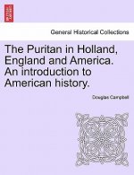 Puritan in Holland, England and America. An introduction to American history.