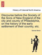 Discourse Before the Society of the Sons of New England of the City and County of Philadelphia, on the History of the Early Settlement of Their Countr