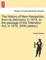 History of New Hampshire, from Its Discovery, in 1614, to the Passage of the Toleration ACT, in 1819. [With Plates.]