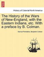 History of the Wars of New-England, with the Eastern Indians, Etc. with a Preface by B. Colman.