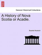 History of Nova Scotia or Acadie. Vol. III.