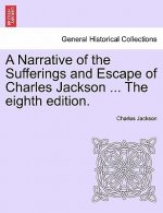 Narrative of the Sufferings and Escape of Charles Jackson ... the Eighth Edition.