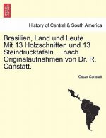 Brasilien, Land Und Leute ... Mit 13 Holzschnitten Und 13 Steindrucktafeln ... Nach Originalaufnahmen Von Dr. R. Canstatt.