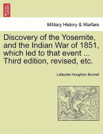Discovery of the Yosemite, and the Indian War of 1851, Which Led to That Event ... Third Edition, Revised, Etc.