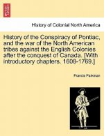 History of the Conspiracy of Pontiac, and the War of the North American Tribes Against the English Colonies After the Conquest of Canada. [With Introd
