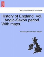 History of England. Vol. I. Anglo-Saxon Period. with Maps.