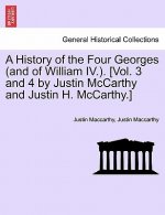 History of the Four Georges (and of William IV.). [Vol. 3 and 4 by Justin McCarthy and Justin H. McCarthy.]