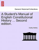 Student's Manual of English Constitutional History ... Second Edition.