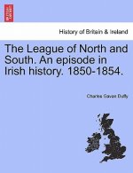 League of North and South. an Episode in Irish History. 1850-1854.