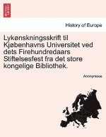 Lyk nskningsskrift Til Kj benhavns Universitet Ved Dets Firehundredaars Stiftelsesfest Fra Det Store Kongelige Bibliothek.