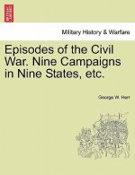Episodes of the Civil War. Nine Campaigns in Nine States, etc.