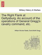 Right Flank at Gettysburg. an Account of the Operations of General Gregg's Cavalry Command, Etc.